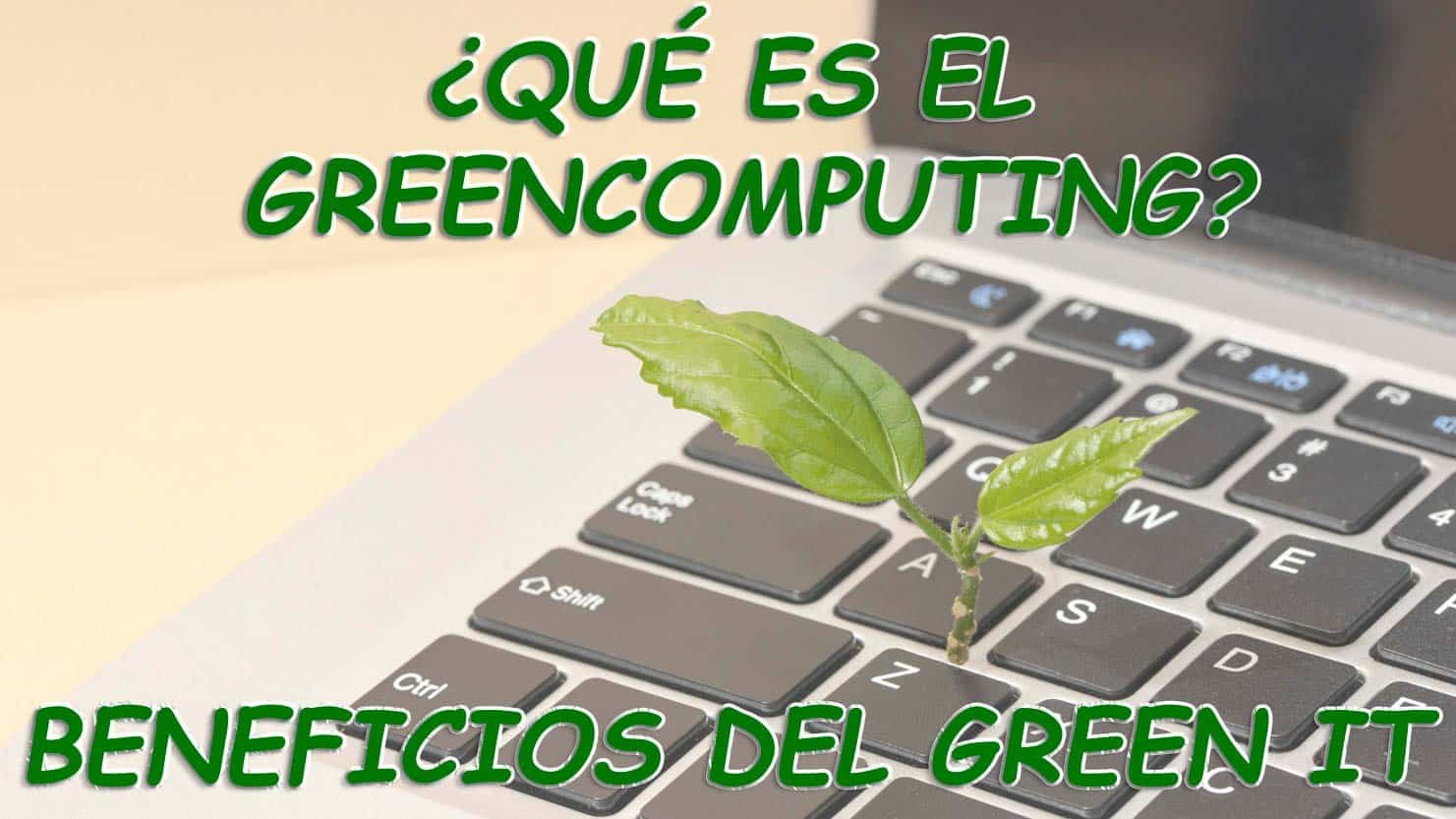¿Qué es el green computing?